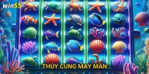 Làm sao để chinh phục Thủy Cung May Mắn tại Win55?