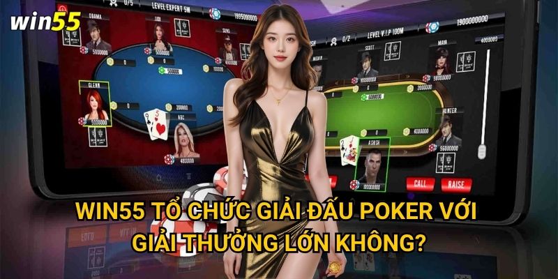 Cách chơi poker online Win55 có khác poker truyền thống không? 3 Win55 tổ chức giải đấu poker với giải thưởng lớn không?