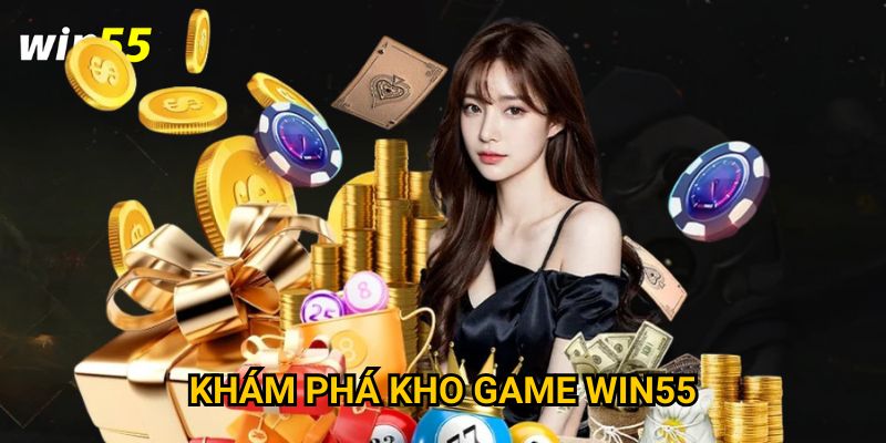 Khám phá kho game Win55