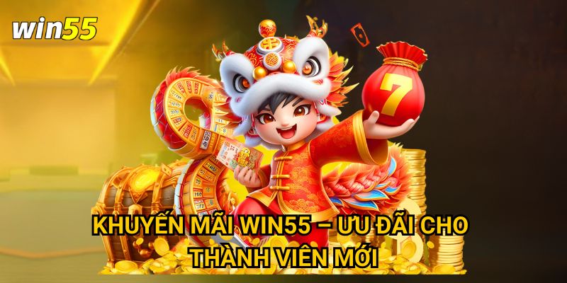 Khuyến mãi Win55 – Ưu đãi cho thành viên mới